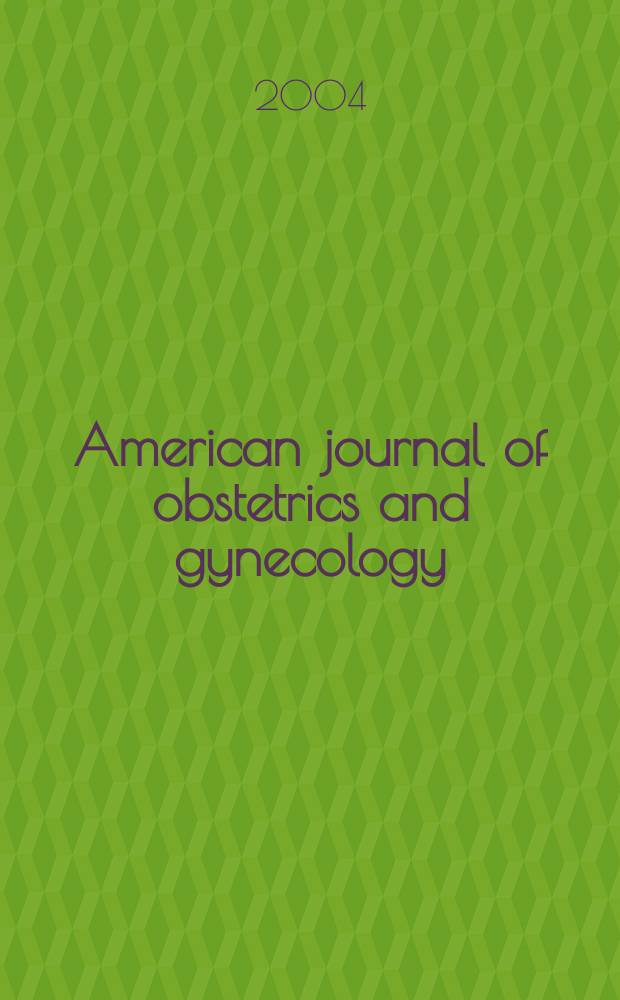 American journal of obstetrics and gynecology : Offic. organ of the American gynecological society. Vol. 190, № 6