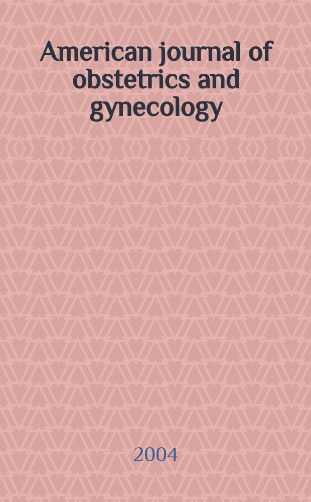 American journal of obstetrics and gynecology : Offic. organ of the American gynecological society. Vol. 191, № 1