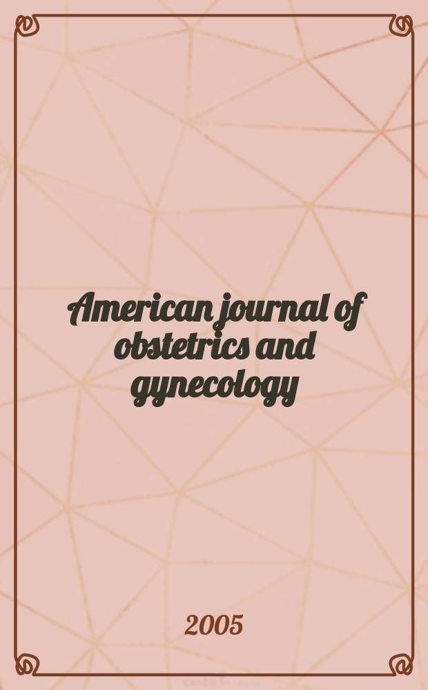 American journal of obstetrics and gynecology : Offic. organ of the American gynecological society. Vol. 193, № 3, pt 1