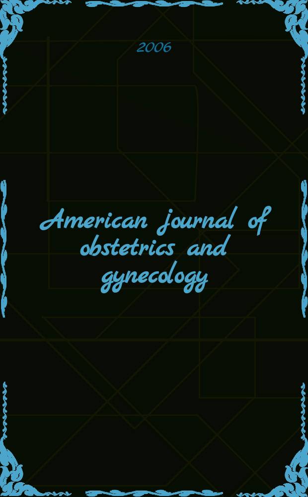 American journal of obstetrics and gynecology : Offic. organ of the American gynecological society. Vol. 194, № 5