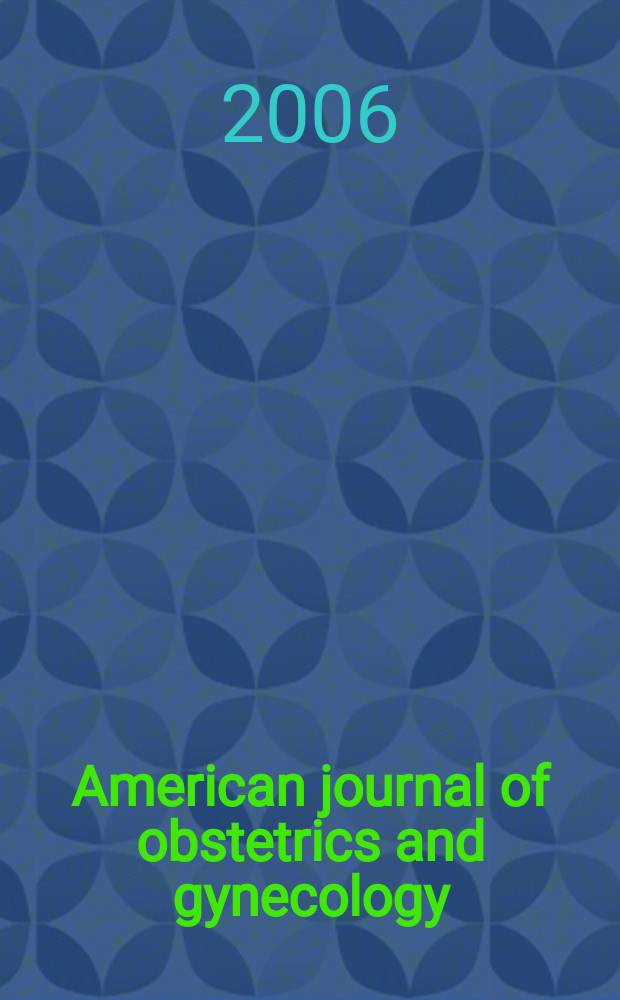American journal of obstetrics and gynecology : Offic. organ of the American gynecological society. Vol. 195, № 1