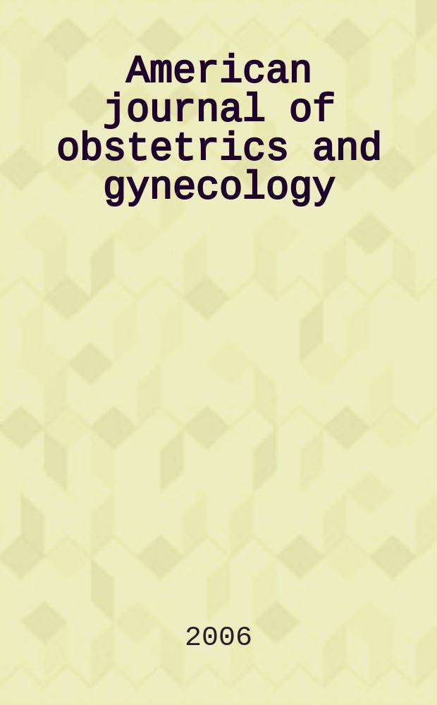 American journal of obstetrics and gynecology : Offic. organ of the American gynecological society. Vol. 195, № 4
