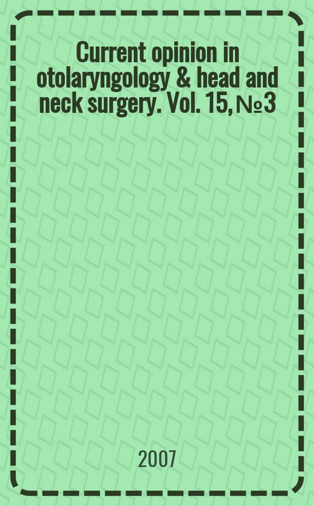 Current opinion in otolaryngology & head and neck surgery. Vol. 15, № 3