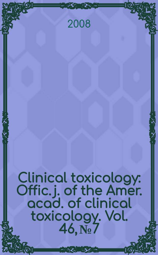 Clinical toxicology : Offic. j. of the Amer. acad. of clinical toxicology. Vol. 46, № 7