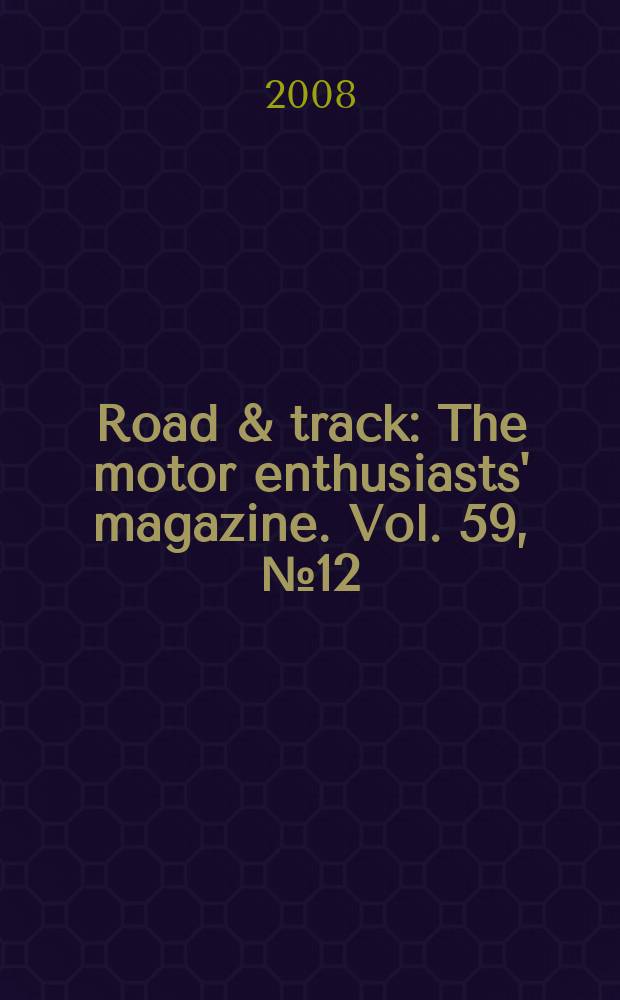 Road & track : The motor enthusiasts' magazine. Vol. 59, № 12