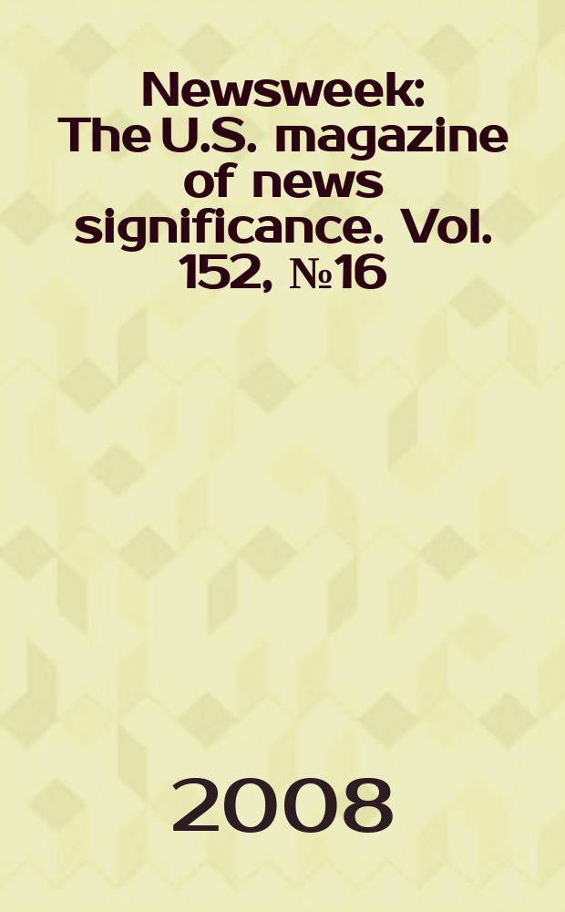 Newsweek : The U.S. magazine of news significance. Vol. 152, № 16