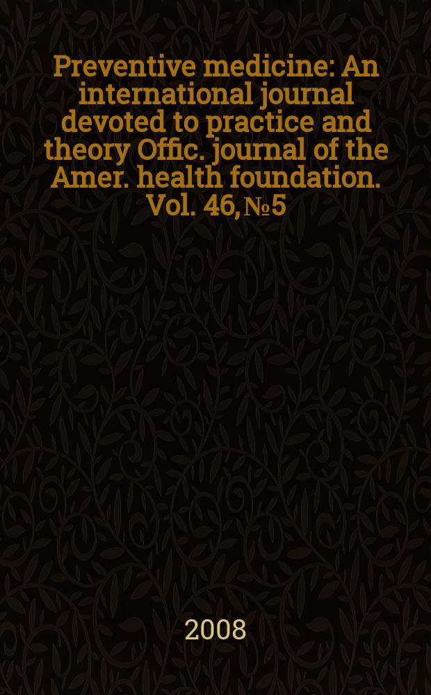Preventive medicine : An international journal devoted to practice and theory Offic. journal of the Amer. health foundation. Vol. 46, № 5