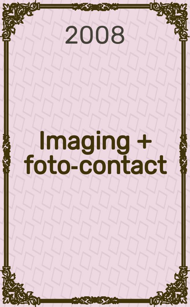 Imaging + foto-contact : Grösste Fachztschr. der Fotobranche Fachztschr. für Foto, digitale Bildverarbeitung, Video, Labor- u. Studiotechnik. Jg. 37 2008, № 10