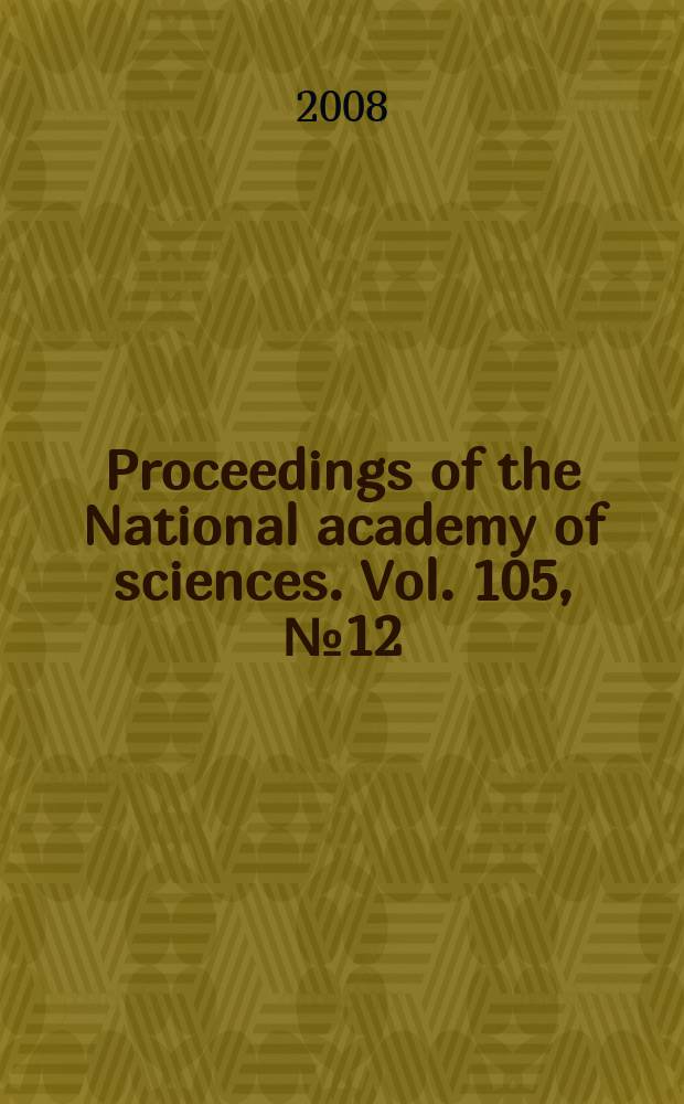 Proceedings of the National academy of sciences. Vol. 105, № 12