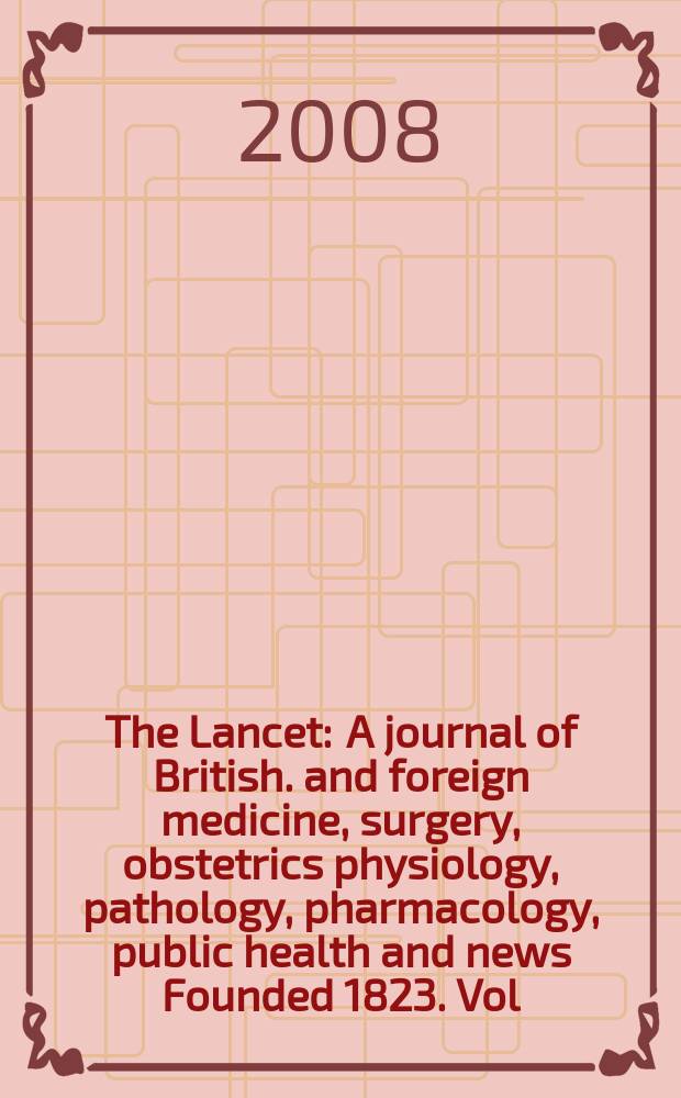 The Lancet : A journal of British. and foreign medicine, surgery, obstetrics physiology, pathology, pharmacology , public health and news Founded 1823. Vol. 372, № 9646