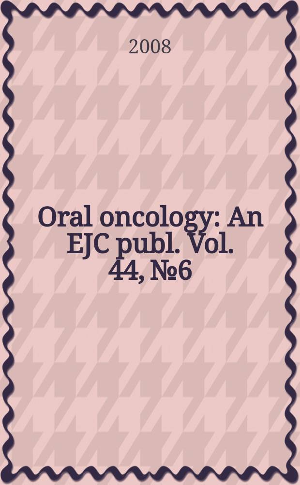 Oral oncology : An EJC publ. Vol. 44, № 6