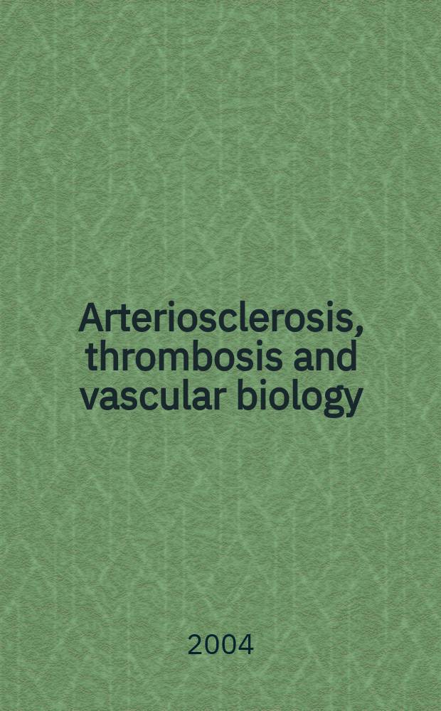 Arteriosclerosis, thrombosis and vascular biology : An offic. j . of the Amer. heart assoc. Vol. 24, № 6