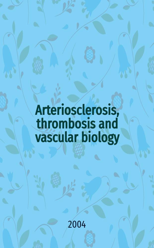 Arteriosclerosis, thrombosis and vascular biology : An offic. j . of the Amer. heart assoc. Vol. 24, № 10