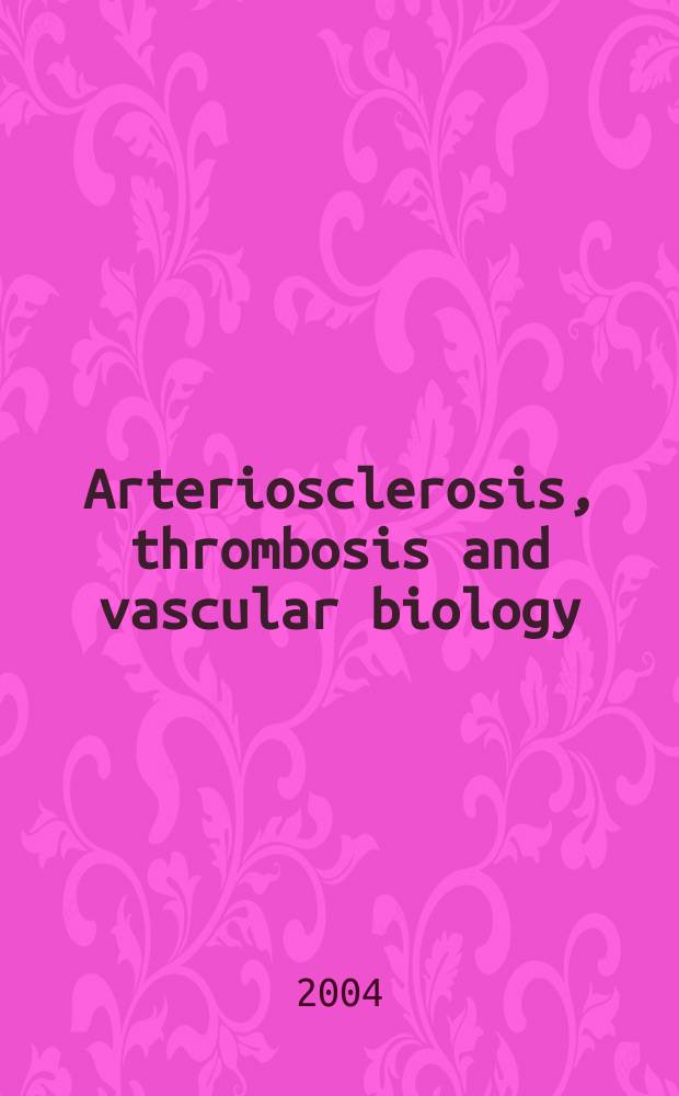 Arteriosclerosis, thrombosis and vascular biology : An offic. j . of the Amer. heart assoc. Vol. 24, № 11