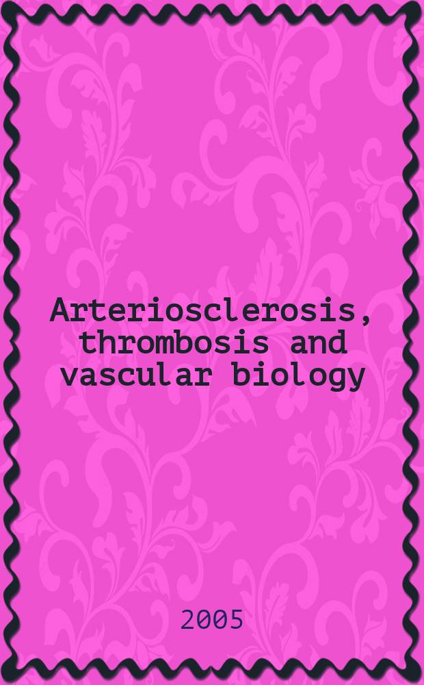 Arteriosclerosis, thrombosis and vascular biology : An offic. j . of the Amer. heart assoc. Vol. 25, № 4