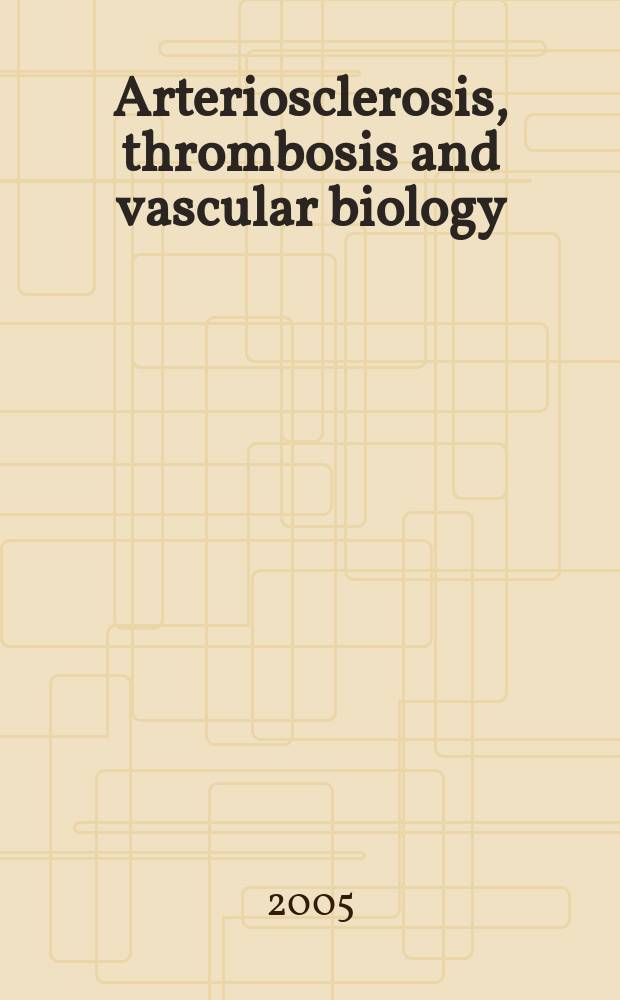 Arteriosclerosis, thrombosis and vascular biology : An offic. j . of the Amer. heart assoc. Vol. 25, № 5