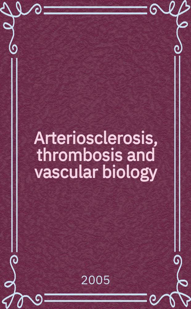 Arteriosclerosis, thrombosis and vascular biology : An offic. j . of the Amer. heart assoc. Vol. 25, № 7