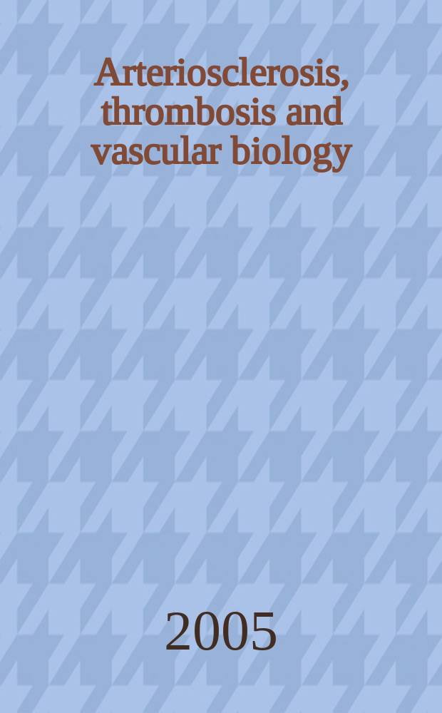Arteriosclerosis, thrombosis and vascular biology : An offic. j . of the Amer. heart assoc. Vol. 25, № 8