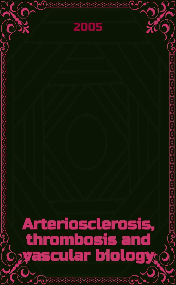 Arteriosclerosis, thrombosis and vascular biology : An offic. j . of the Amer. heart assoc. Vol. 25, № 11