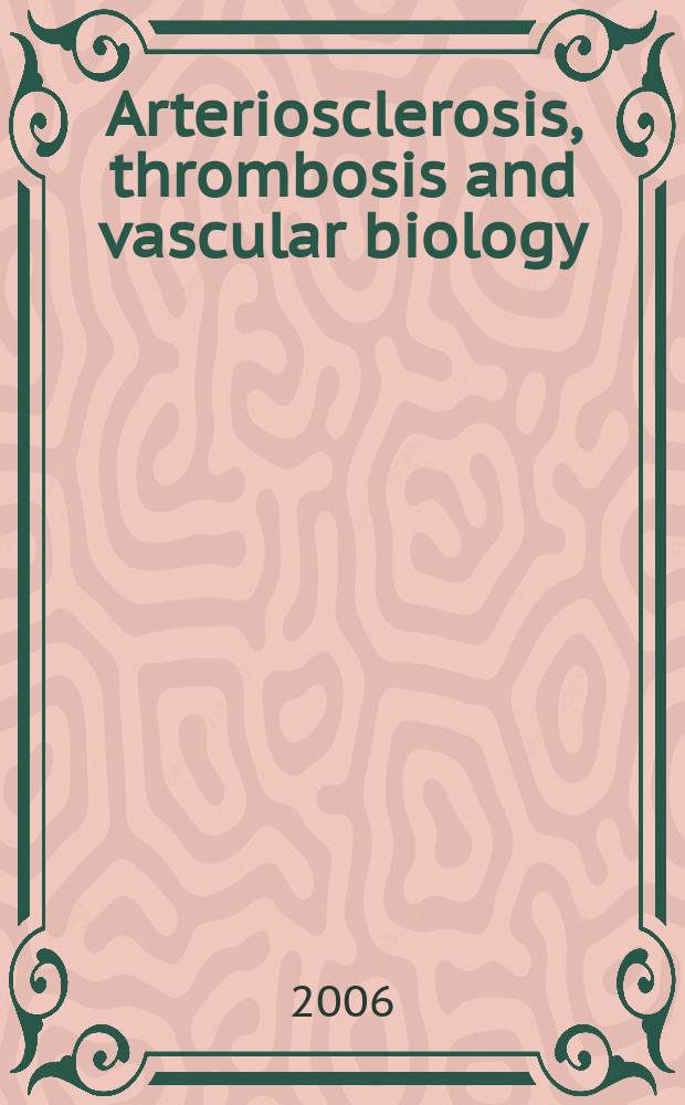 Arteriosclerosis, thrombosis and vascular biology : An offic. j . of the Amer. heart assoc. Vol. 26 № 6