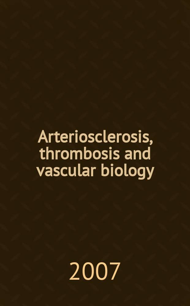 Arteriosclerosis, thrombosis and vascular biology : An offic. j . of the Amer. heart assoc. Vol. 27, № 2