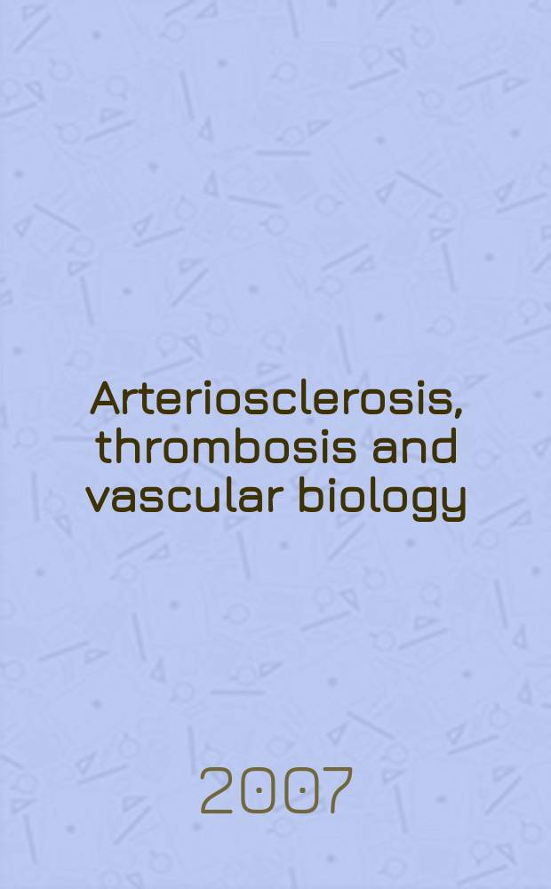 Arteriosclerosis, thrombosis and vascular biology : An offic. j . of the Amer. heart assoc. Vol. 27, № 4