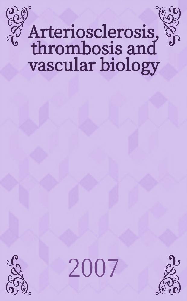 Arteriosclerosis, thrombosis and vascular biology : An offic. j . of the Amer. heart assoc. Vol. 27, № 9