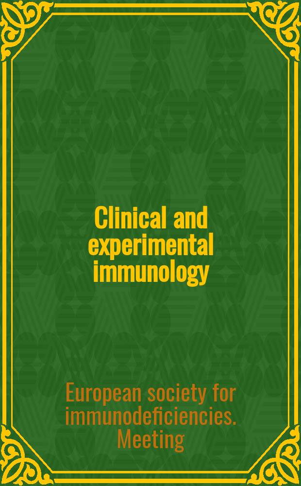 Clinical and experimental immunology : An official journal of the British soc. for immunology. 2008 к vol. 154, suppl. 1 : Abstracts of the XIIIth Meeting of the European society for immunodeficiencies together with the Xth Meeting of the International patient organization for primary immunodeficiencies and the VIIIth Meeting of the International nursing group for immunodeficiencies, 16-19 October 2008, 's-Hertogenbosch, the Netherlands = Тезисы 13го Совещания Европейского общества по иммунодефицитам.