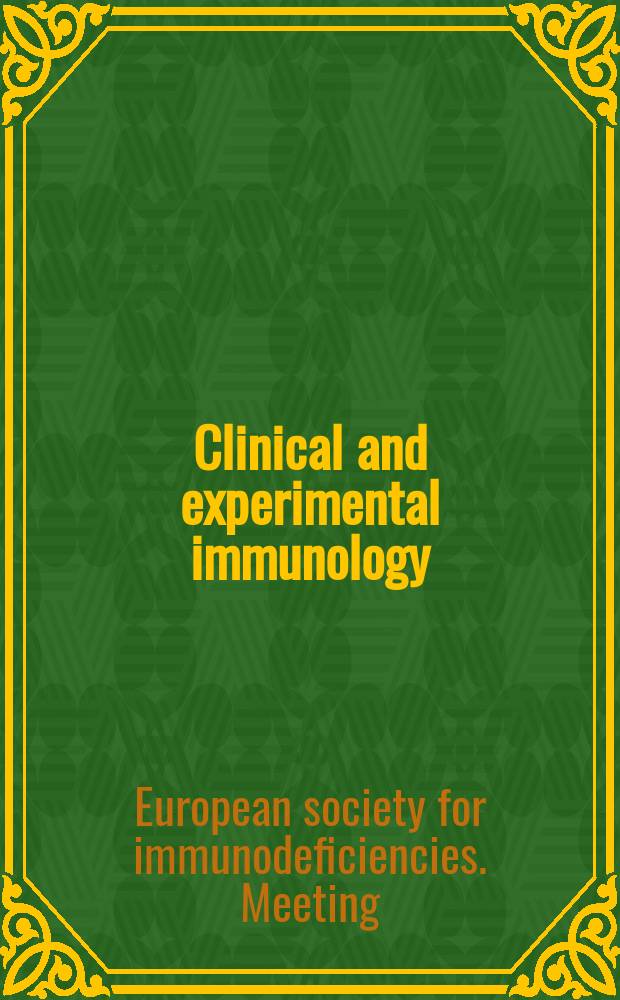 Clinical and experimental immunology : An official journal of the British soc. for immunology. 2008 к vol. 154, suppl. 1 : Abstracts of the XIIIth Meeting of the European society for immunodeficiencies together with the Xth Meeting of the International patient organization for primary immunodeficiencies and the VIIIth Meeting of the International nursing group for immunodeficiencies, 16-19 October 2008, 's-Hertogenbosch, the Netherlands = Тезисы 13го Совещания Европейского общества по иммунодефицитам.