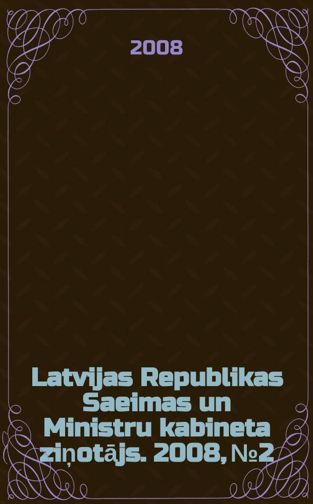 Latvijas Republikas Saeimas un Ministru kabineta ziņotājs. 2008, № 2