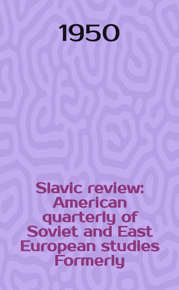 Slavic review : American quarterly of Soviet and East European studies Formerly: the American Slavic and East European review. Vol. 9, № 2