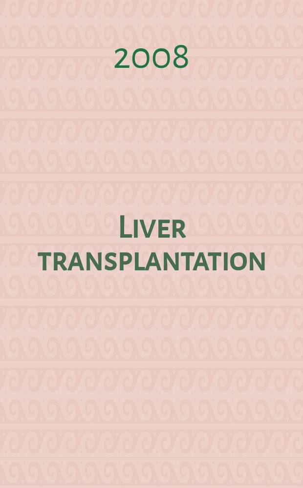 Liver transplantation : Offic. j. of the Amer. assoc. for the study of liver diseases a. the Intern. liver transplantation soc. Vol. 14, № 4
