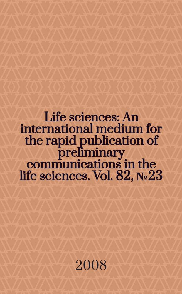 Life sciences : An international medium for the rapid publication of preliminary communications in the life sciences. Vol. 82, № 23/24