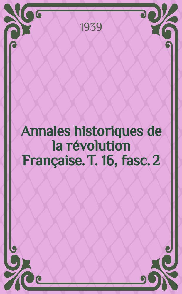 Annales historiques de la révolution Française. T. 16, fasc. 2