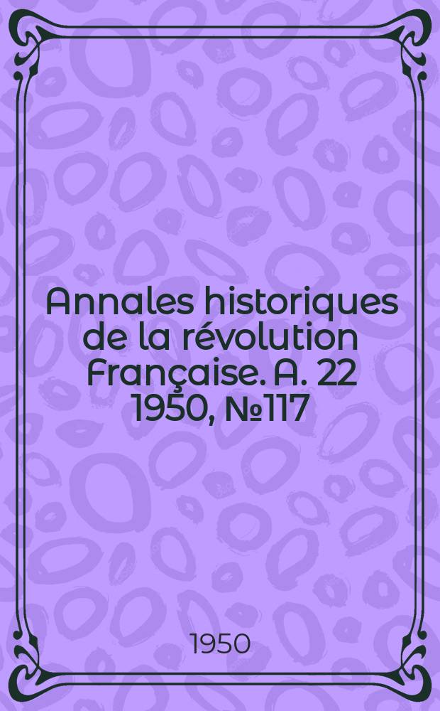 Annales historiques de la révolution Française. A. 22 1950, № 117