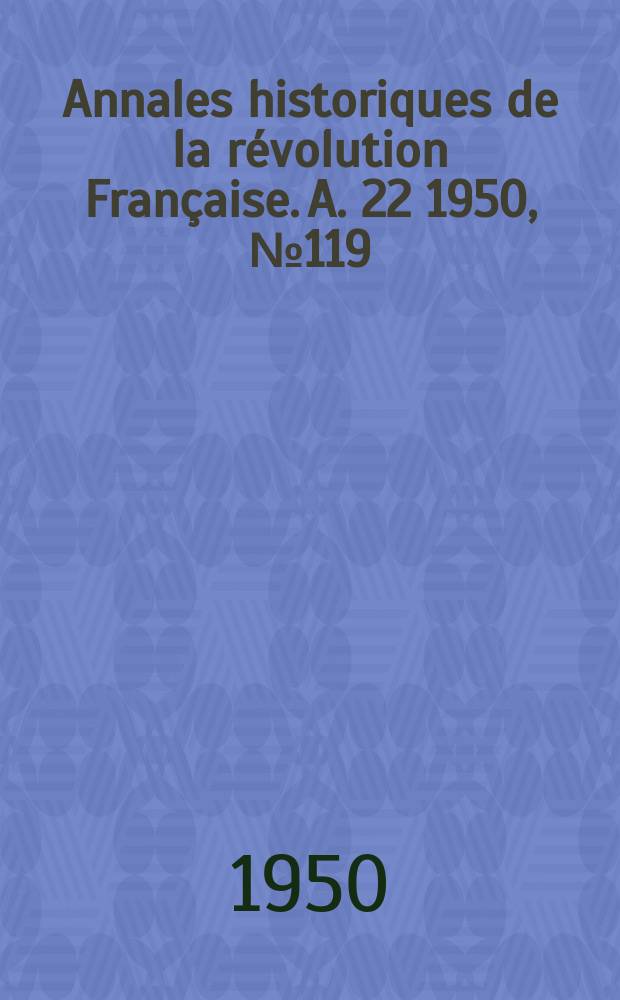 Annales historiques de la révolution Française. A. 22 1950, № 119
