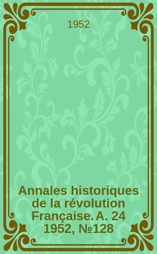 Annales historiques de la révolution Française. A. 24 1952, № 128