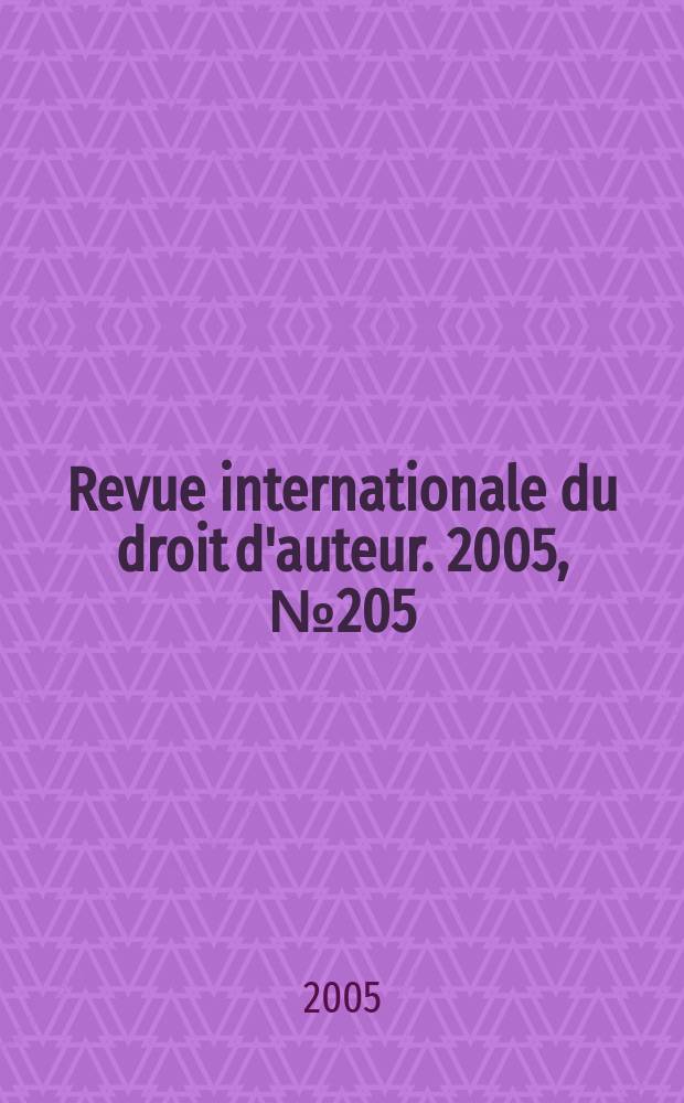 Revue internationale du droit d'auteur. 2005, № 205