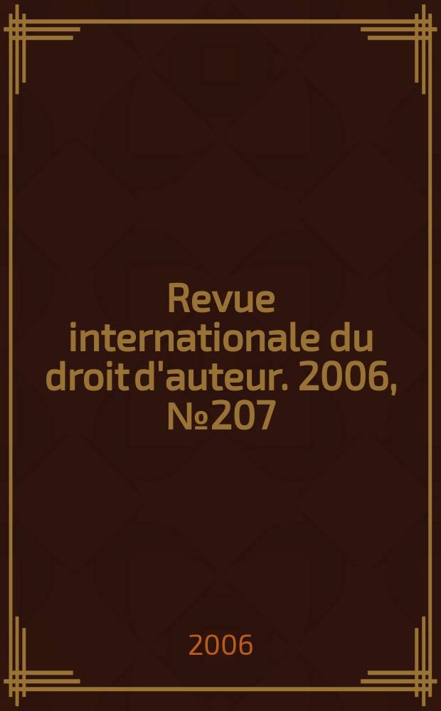 Revue internationale du droit d'auteur. 2006, № 207