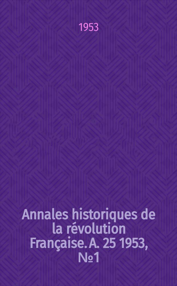 Annales historiques de la révolution Française. A. 25 1953, № 1 (130)