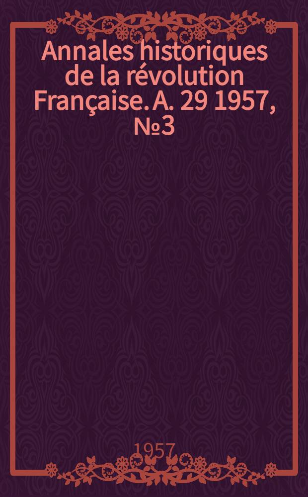 Annales historiques de la révolution Française. A. 29 1957, № 3 (148)