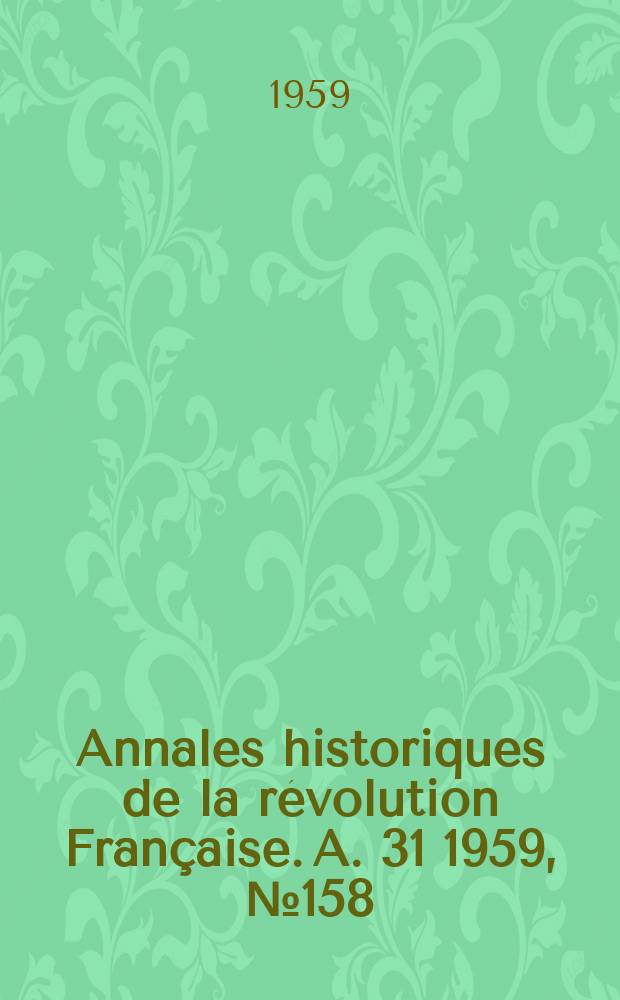 Annales historiques de la révolution Française. A. 31 1959, № 158