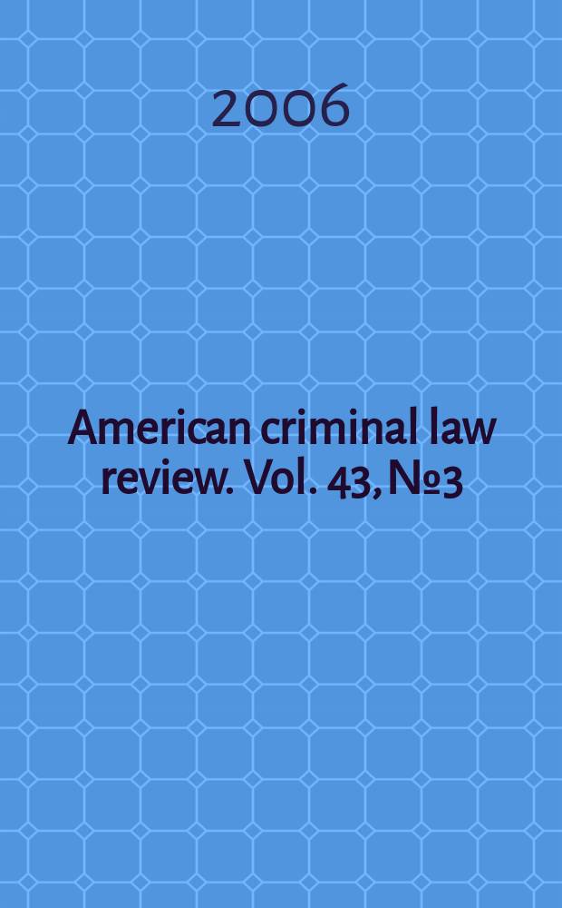 American criminal law review. Vol. 43, № 3