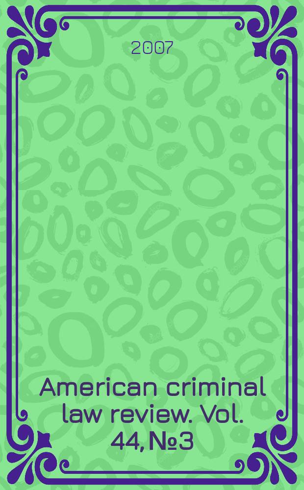 American criminal law review. Vol. 44, № 3