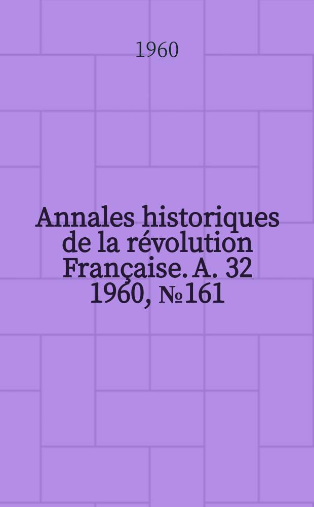 Annales historiques de la révolution Française. A. 32 1960, № 161