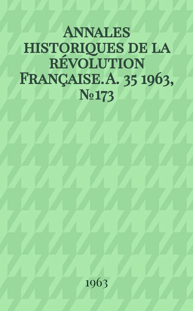 Annales historiques de la révolution Française. A. 35 1963, № 173
