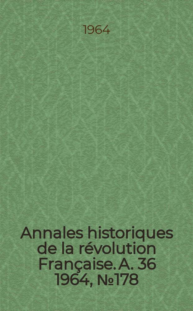 Annales historiques de la révolution Française. A. 36 1964, № 178