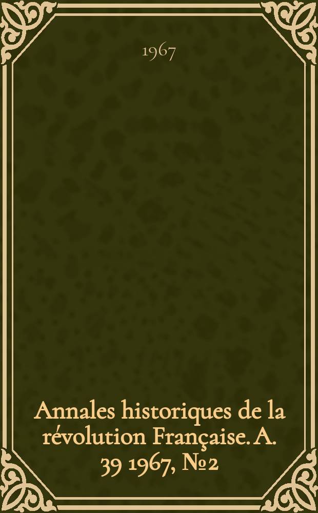 Annales historiques de la révolution Française. A. 39 1967, № 2 (188)