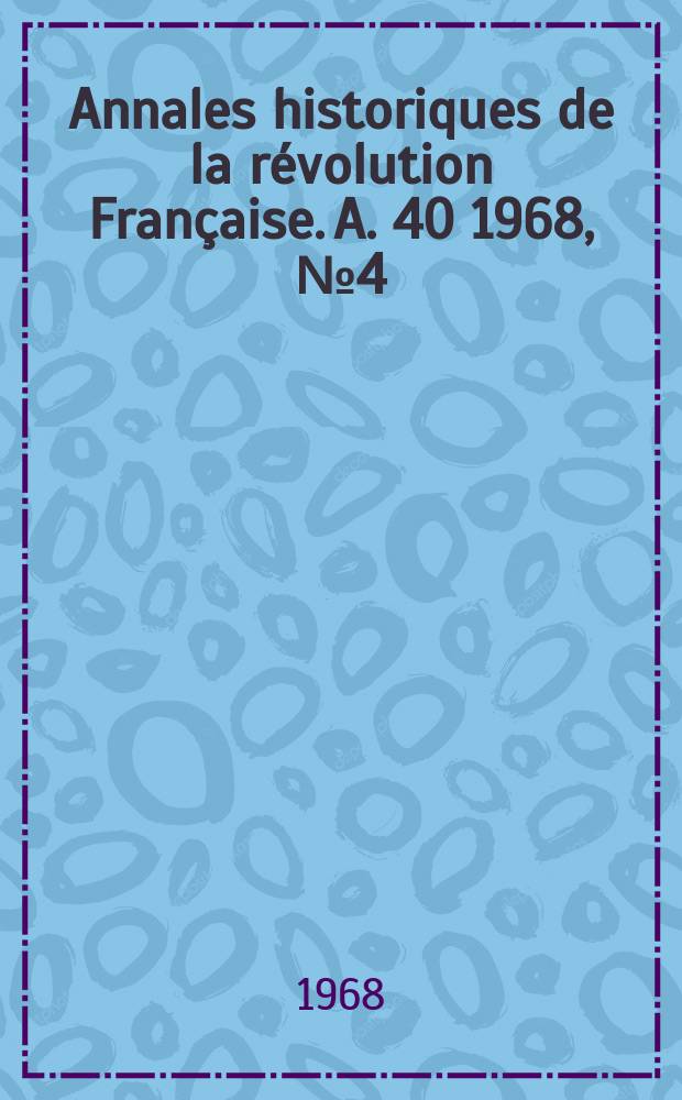 Annales historiques de la révolution Française. A. 40 1968, № 4 (194)