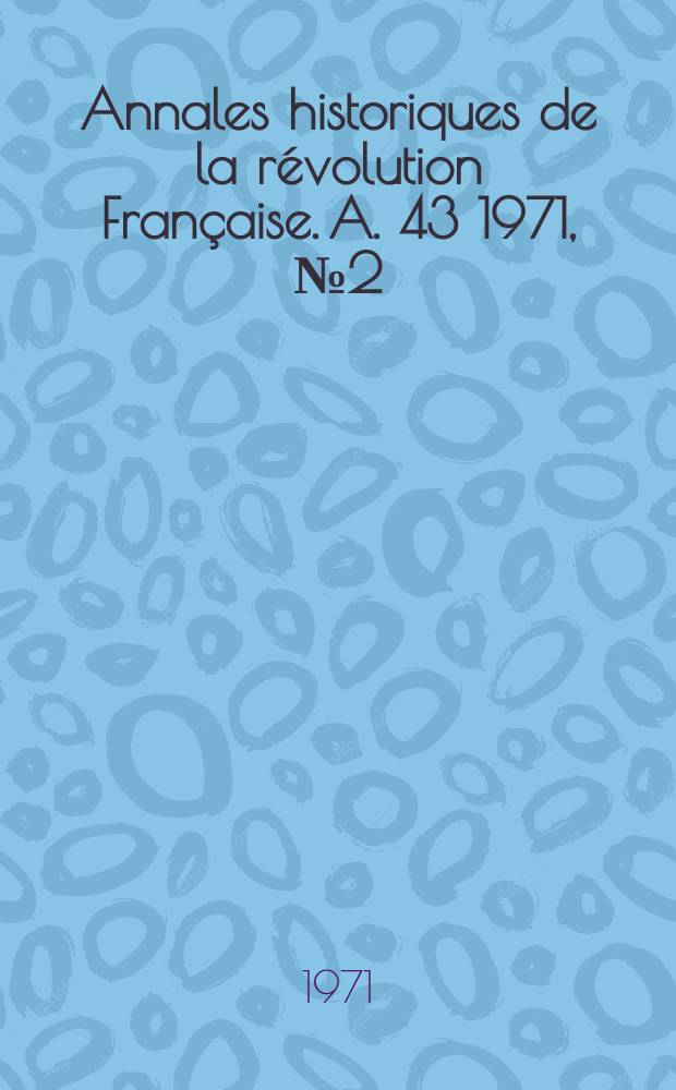 Annales historiques de la révolution Française. A. 43 1971, № 2 (204)